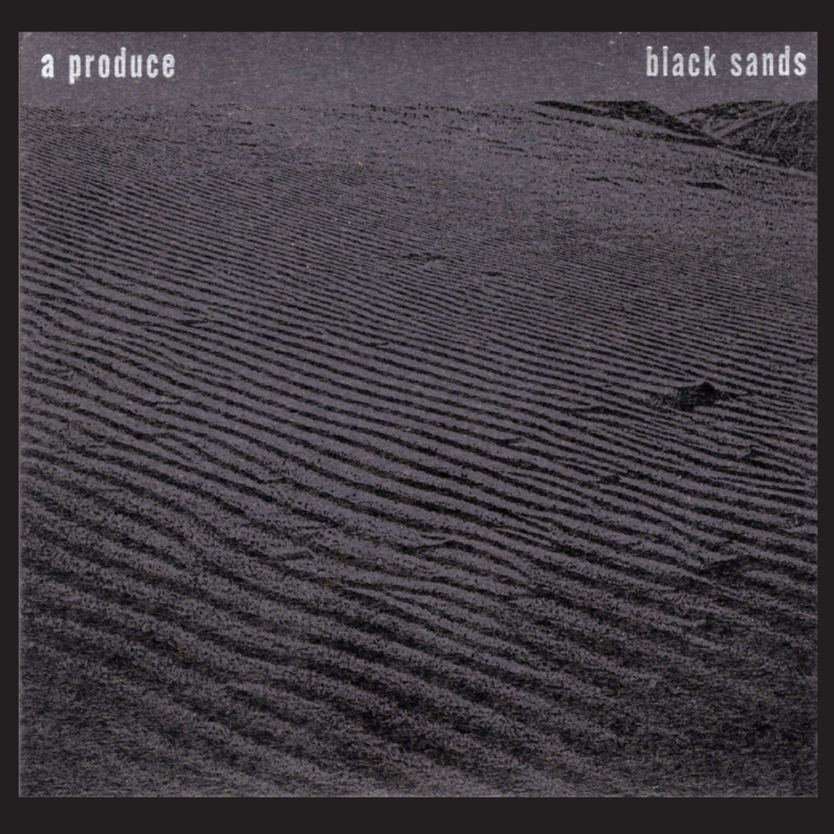 A Produce — Black Sands
