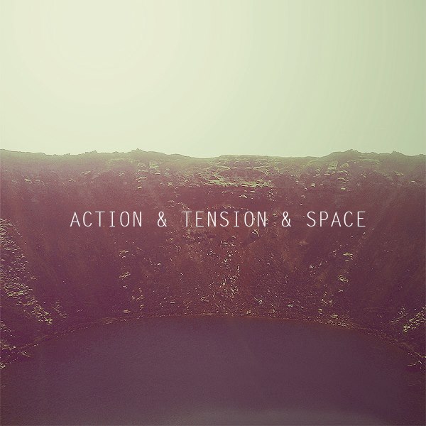 Action & Tension & Space — Action & Tension & Space