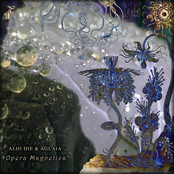 Alio Die & Aglaia — Opera Magnetica