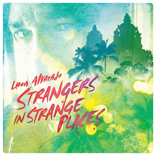 Leon Alvarado — Strangers in Strange Places