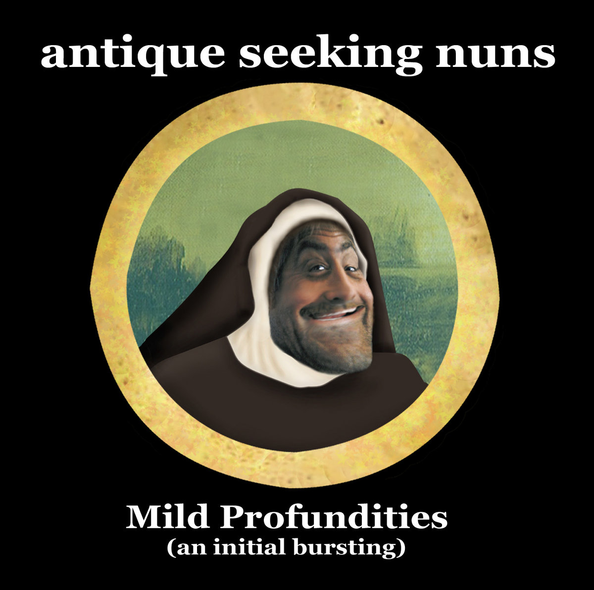 Antique Seeking Nuns — Mild Profundities (An Initial Bursting)