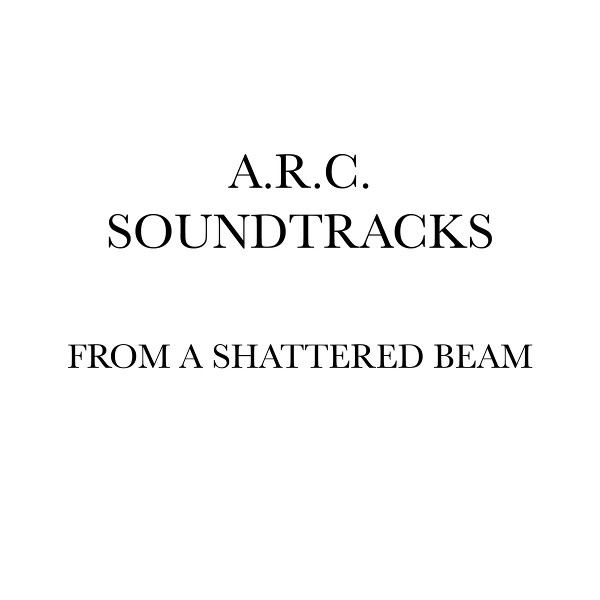 A.R.C. Soudtracks — From a Shattered Beam