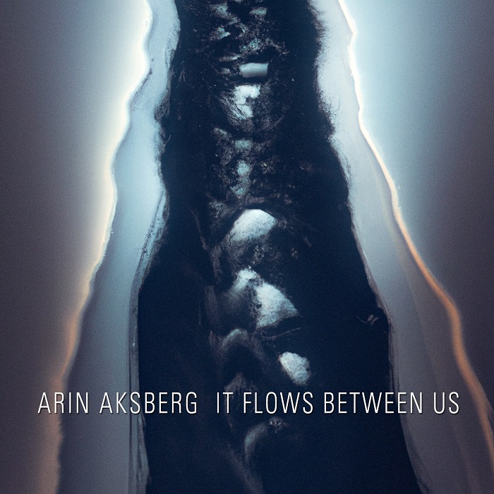 Arin Aksberg — It Flows Between Us