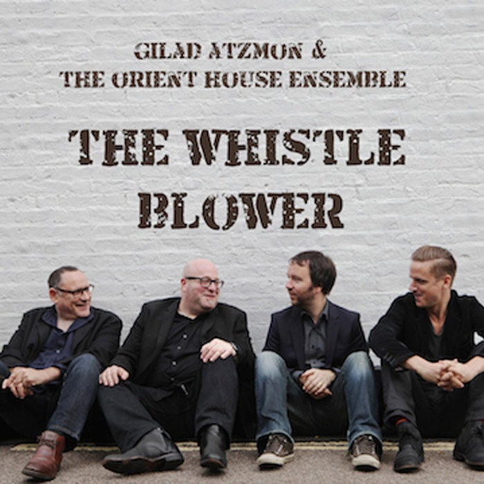 Gilad Atzmon & The Orient House Ensemble — The Whistle Blower