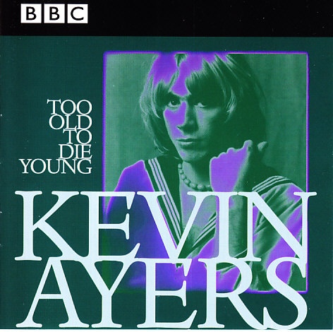 Kevin Ayers — Too Old to Die Young