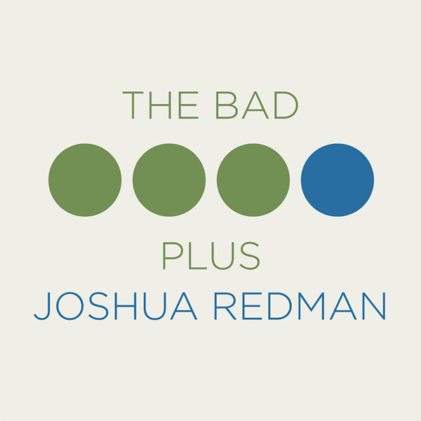 The Bad Plus / Joshua Redman — The Bad Plus Joshua Redman