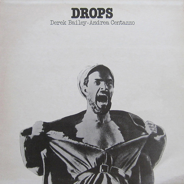 Derek Bailey & Andrea Centazzo — Drops