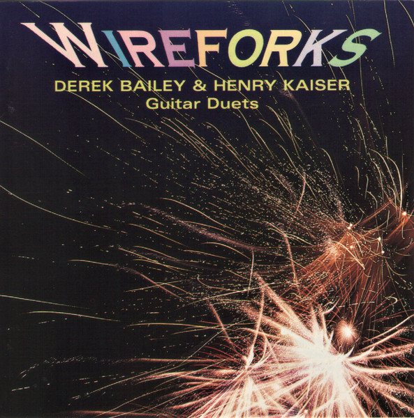 Derek Bailey & Henry Kaiser — Wireforks