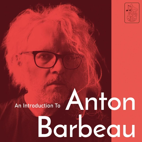 Anton Barbeau — An Introduction to Anton Barbeau