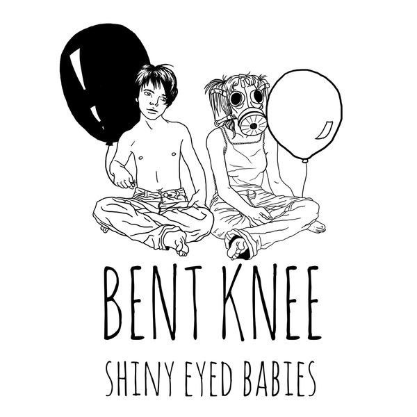 Bent Knee — Shiny Eyed Babies