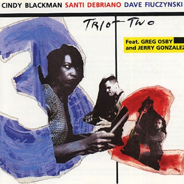 Cindy Blackman / Santi Debriano / David Fiuczynski — Trio + Two