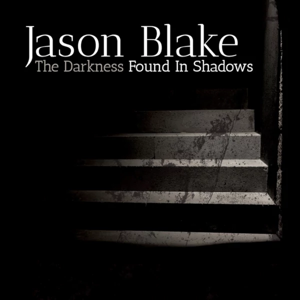 Jason Blake — The Darkness Found in Shadows