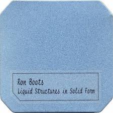 Ron Boots — Liquid Structures in Solid Form