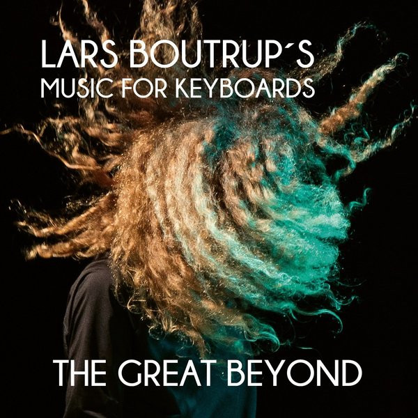 Lars Boutrup's Music for Keyboards — The Great Beyond
