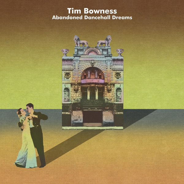 Tim Bowness — Abandoned Dancehall Dreams