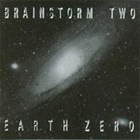 Brainstorm  — Brainstorm Two, Earth Zero