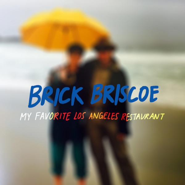 Brick Briscoe — My Favorite Los Angeles Restaurant