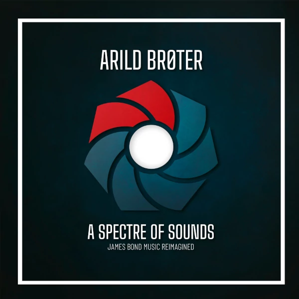 Arild Brøter — A Spectre of Sounds: James Bond Music Reimagined