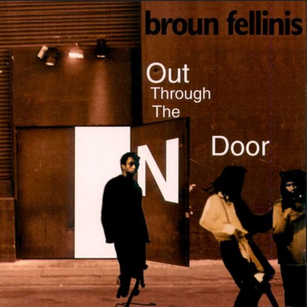 Broun Fellinis  — Out through the N Door