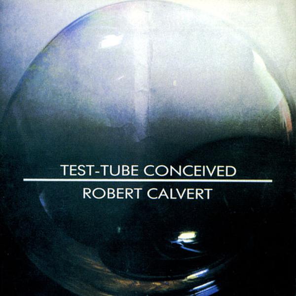 Robert Calvert — Test-Tube Conceived