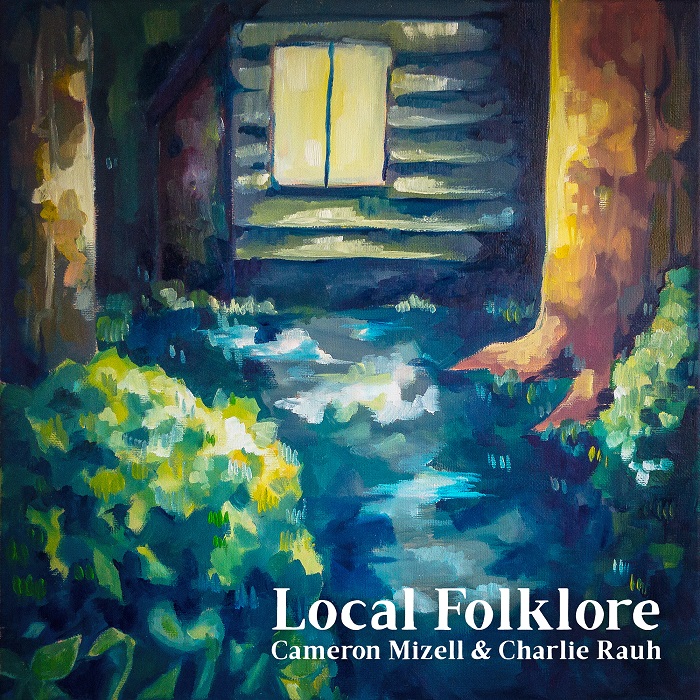 Cameron Mizell  & Charlie Rauh — Local Folklore