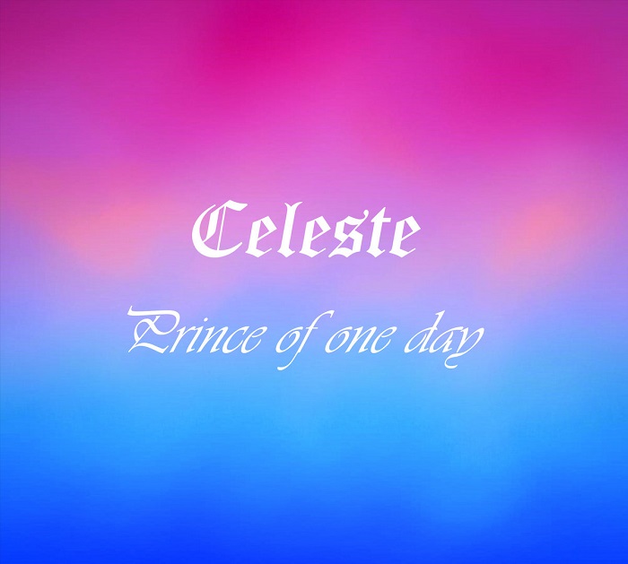 Celeste &mdash;  Prince of One Day