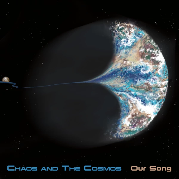 Chaos and the Cosmos — Our Song