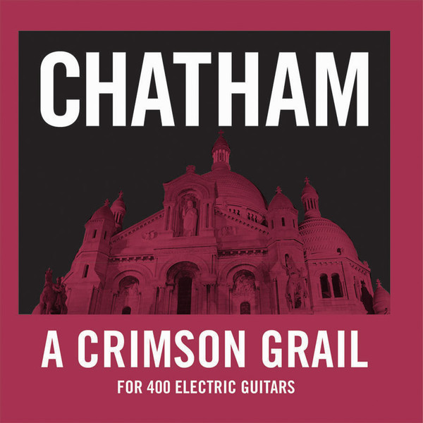 Rhys Chatham — A Crimson Grail (For 400 Electric Guitars)