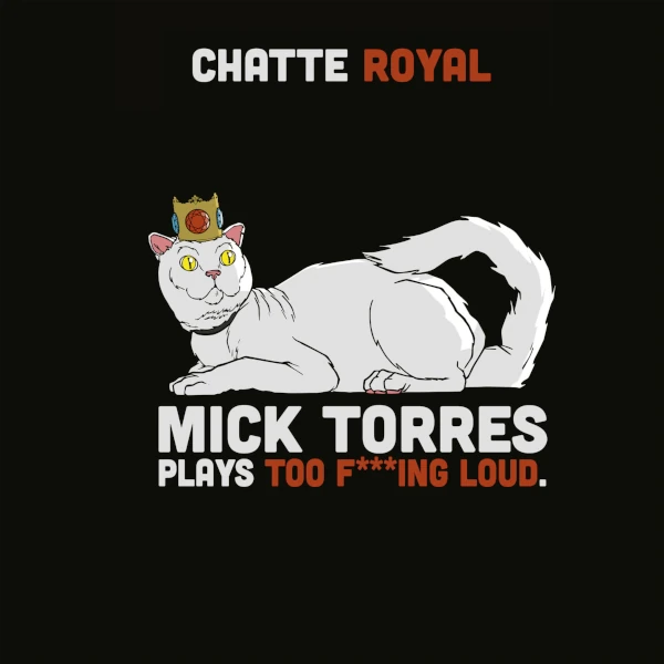Chatte Royal &mdash; Mick Torres Plays Too F***ing Loud
