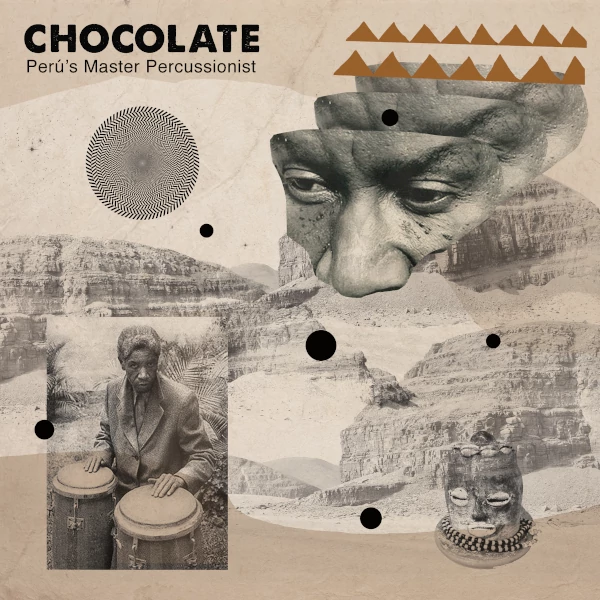 Chocolate — Peru's Master Percussionist (Perspectives on Afro​-​Peruvian Music. The Collection) 