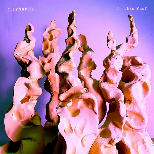 clayhands — Is This Yes?