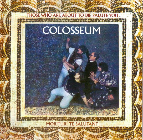 Colosseum — Those Who Are About to Die Salute You