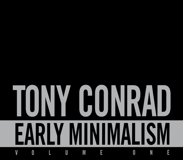 Tony Conrad — Early Minimalism Volume One