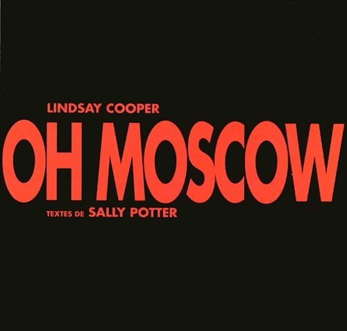 Lindsay Cooper — Oh Moscow
