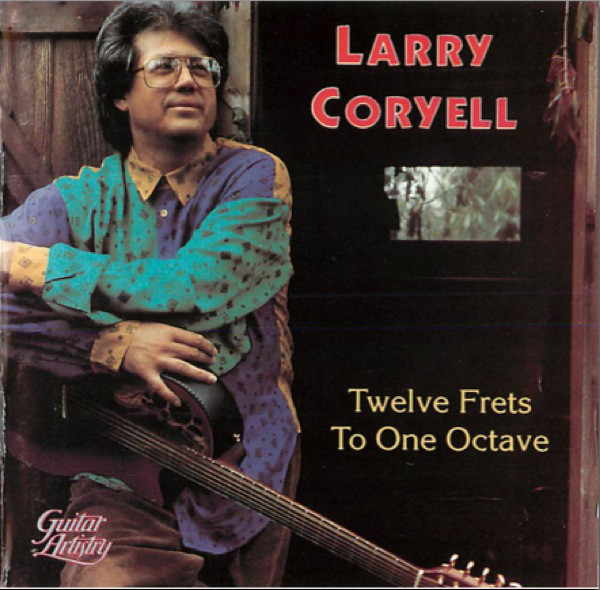 Larry Coryell — Twelve Frets to One Octave