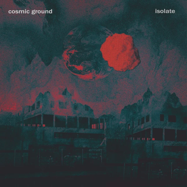 Cosmic Ground — Isolate