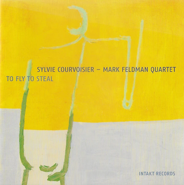 Sylvie Courvoisier - Mark Feldman Quartet — To Fly to Steal
