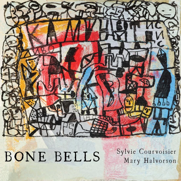 Sylvie Courvoisier / Mary Halvorson — Bone Bells