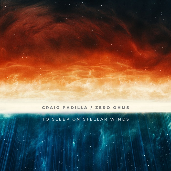 Craig Padilla / Zero Ohms — To Sleep on Stellar Winds