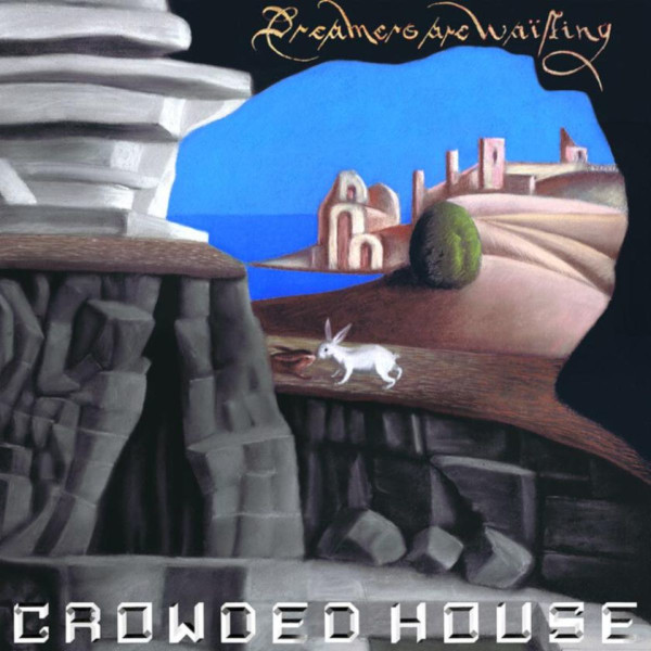 Crowded House — Dreamers Are Waiting