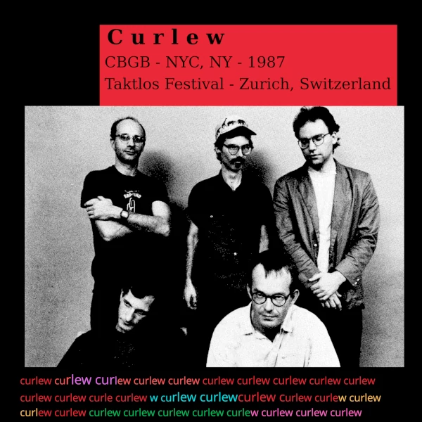 Curlew — CBGB NYC, NY 1987 / Taktlos Fextival - Zurich Switzerland