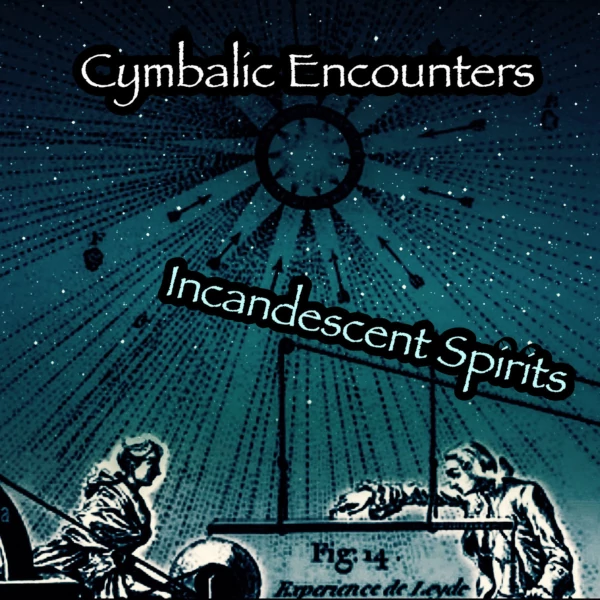 Cymbalic Encounters — Incandescent Spirits