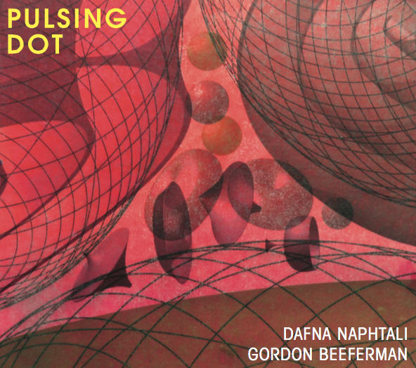Dafna Naphtali & Gordon Beeferman — Pulsing Dot