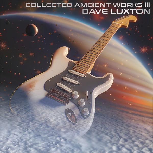 Dave Luxton — Collected Ambient Works III