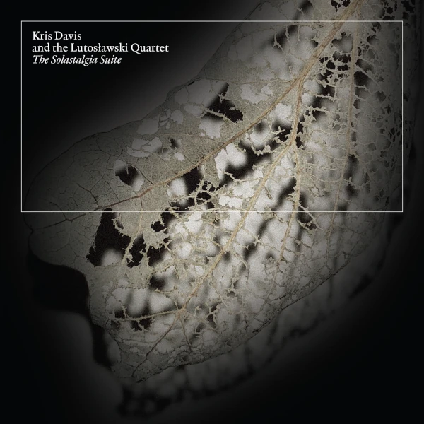 Kris Davis and the Lutosławski Quartet &mdash; The Solastalgia Suite