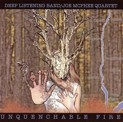 Deep Listening Band / Joe McPhee Quartet — Unquenchable Fire