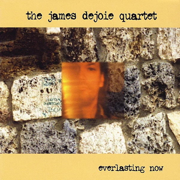 The James DeJoie Quartet — The Everlasting Now