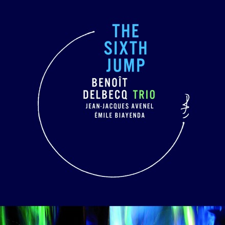 Benoît Delbecq Trio — The Sixth Jump