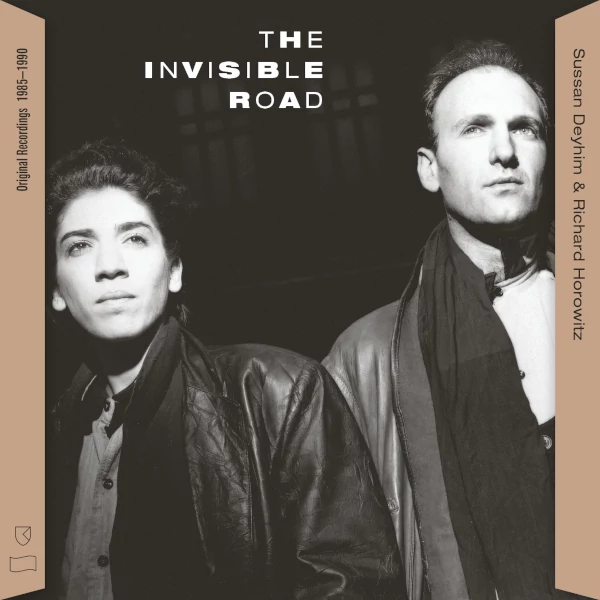 Sussan Deyhim & Richard Horowitz — The Invisible Road (Original Recordings 1985–1990)