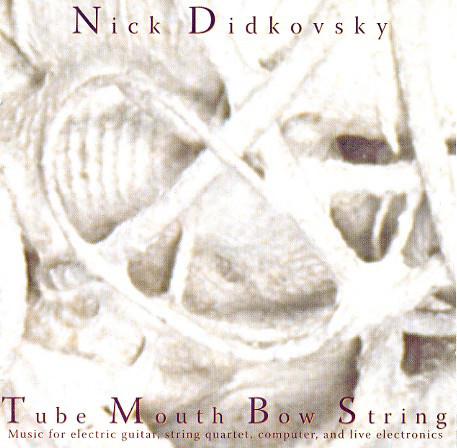 Nick Didkovsky — Tube Mouth Bow String